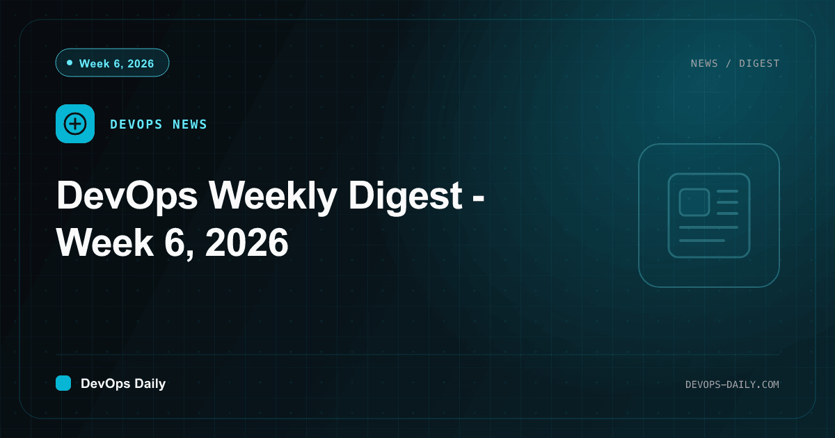 DevOps Weekly Digest - Week 6, 2026