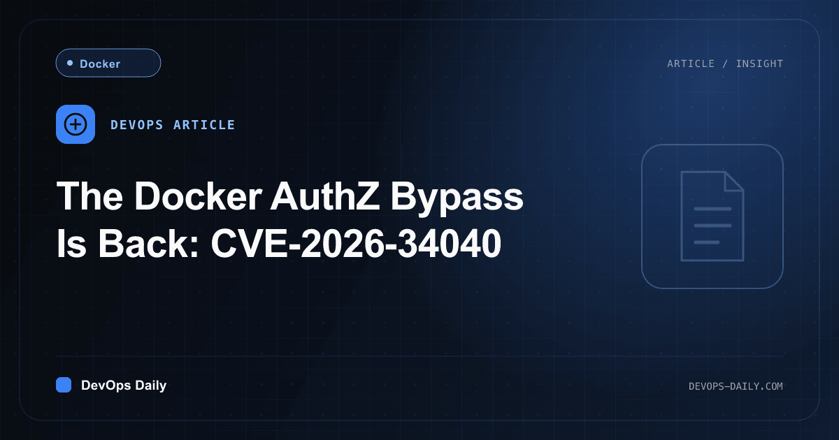 The Docker AuthZ Bypass Is Back: CVE-2026-34040