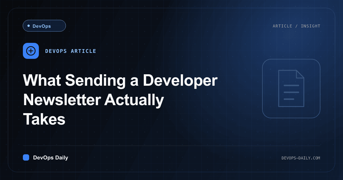 What Sending a Developer Newsletter Actually Takes